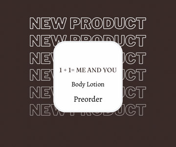 1 + 1= Me And You Body Lotion